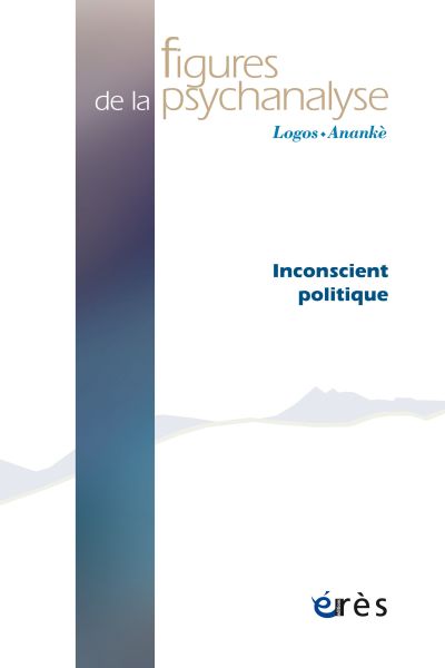 Figures de la psychanalyse 45: Inconscient politique.